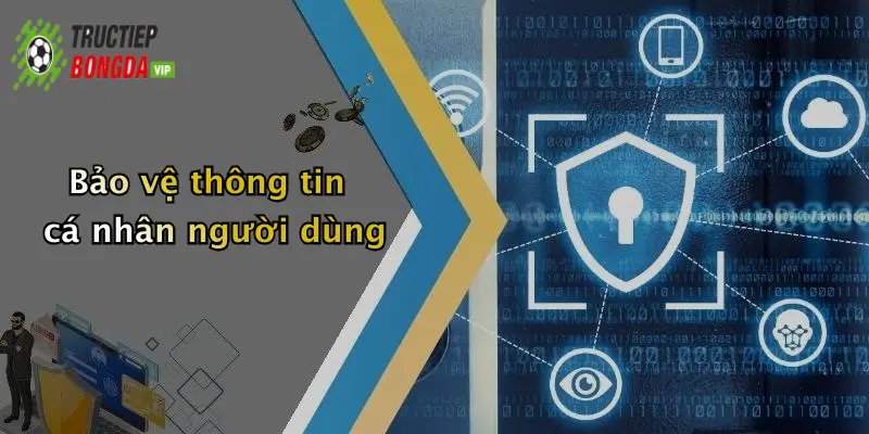Bảo vệ thông tin cá nhân người dùng