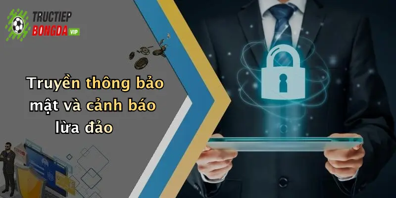 Truyền thông bảo mật và cảnh báo lừa đảo