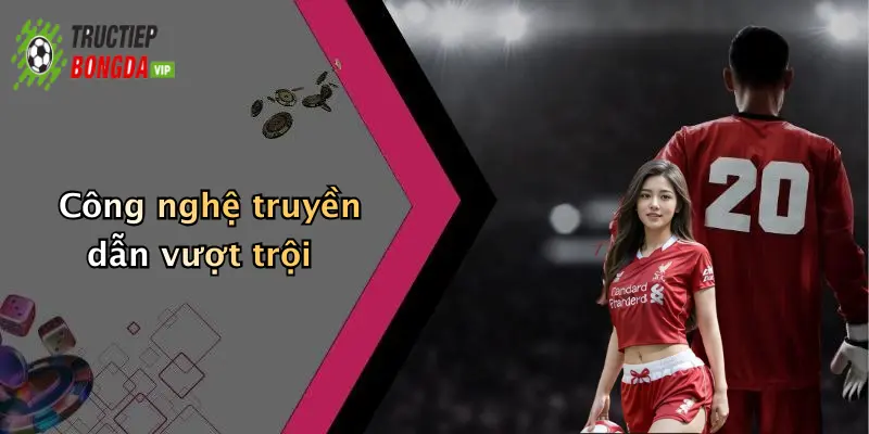 Công nghệ truyền dẫn vượt trội