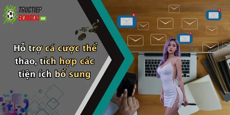 Hỗ trợ cá cược thể thao, tích hợp các tiện ích bổ sung
