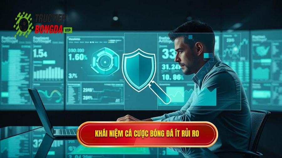 1. Khái niệm cá cược bóng đá ít rủi ro