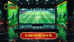 So sánh kèo nhà cái uy tín.