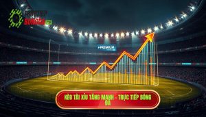 Kèo tài xỉu tăng mạnh là gì? Bí quyết soi kèo từ chuyên gia